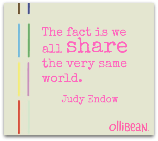 The fact is we all share the very same world. Judy Endow on Ollibean 