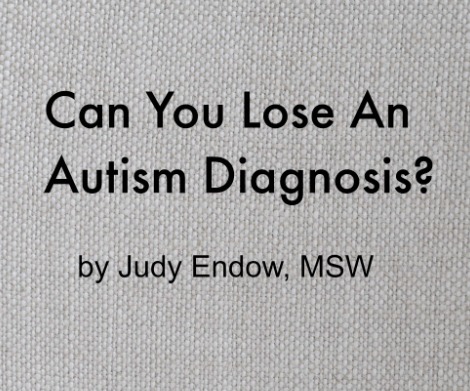 Grey rectangle with black font "Can you lose an autism diagnosis?" by Judy Endow, MSW