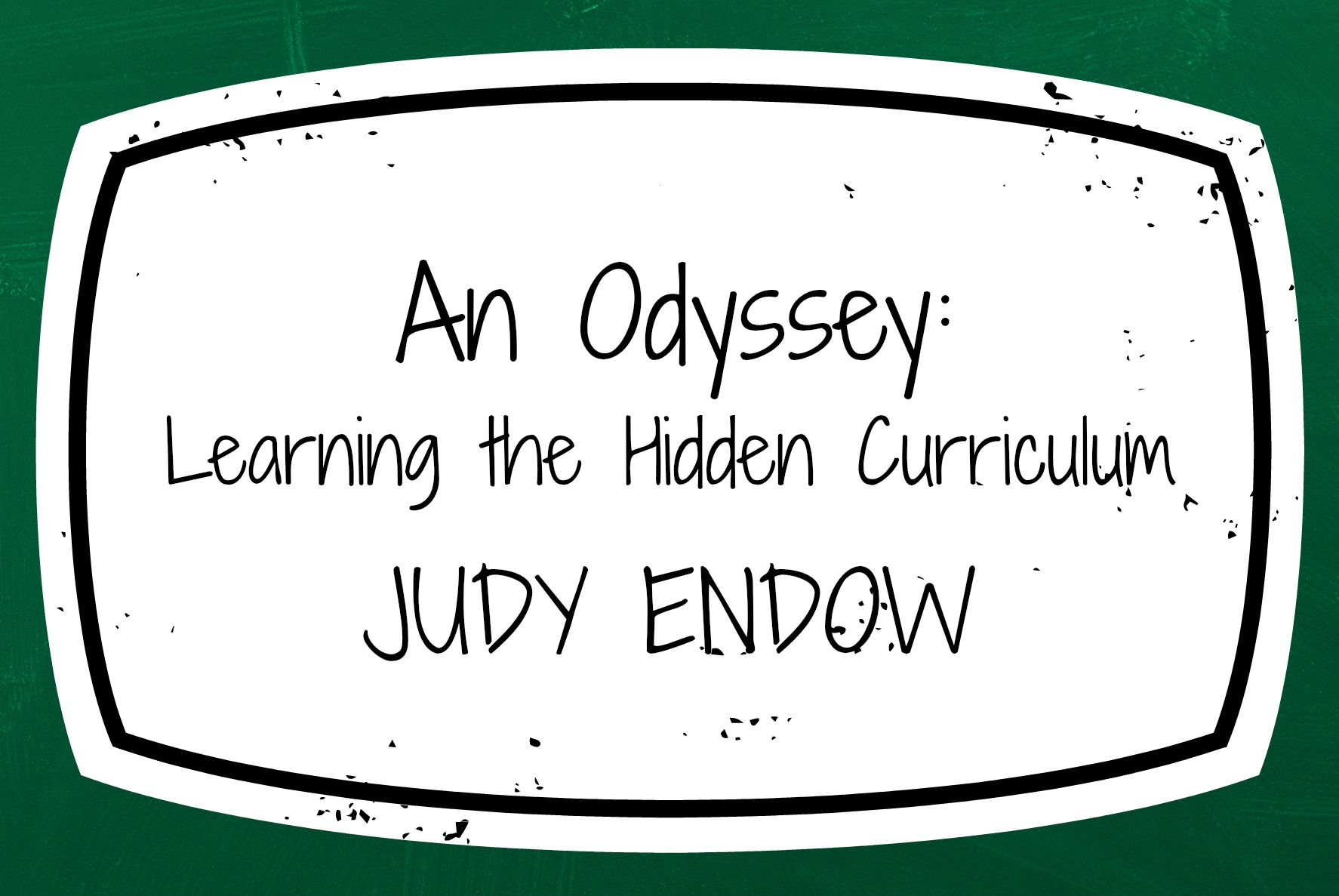 An Odyssey: Learning the Hidden Curriculum Judy Endow