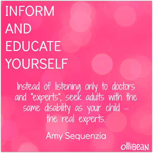 Image: Pink square with text"INFORM AND EDUCATE YOURSELF. Instead of listening only to doctors and "experts", seek adults with the same disability as your child –  the real experts. Amy Sequenzia on Ollibean."
