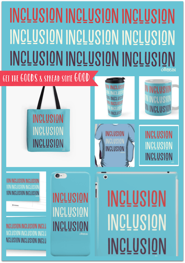 Turquoise rectangle  with "Inclusion" 3 times  in red, cream, and eggplant."Ollibean" logo . A coral banner with white font" Get the goods and spread some good" is directly under .Various products with this design cover the rest of the rectangle. A tote bag, travel mug, coffee mug, tee shirt, sticker, greeting card, post card, iPhone case, and iPad case.