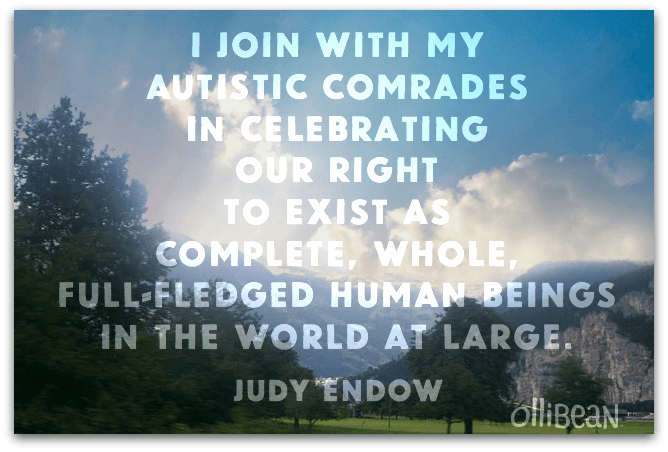 "I join with my autistic comrades in celebrating our right to exist as complete, whole, full-fledged human beings in the world at large." Judy Endow on Ollibean. Background photograph of sky, trees, and mountains.