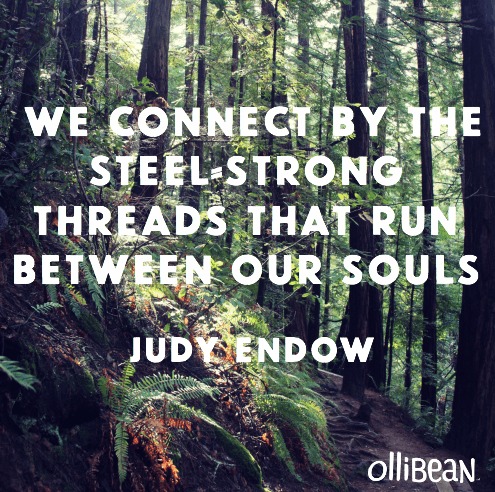 "we connect by the steel-strong threads that run between our souls" Judy Endow on Ollibean