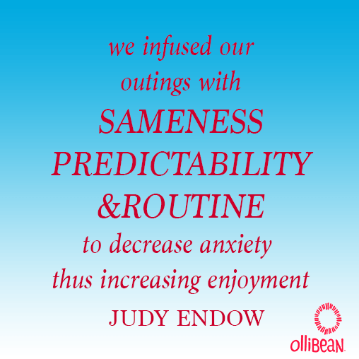 We infused our outings with predictability, sameness and routine to decrease anxiety thus increasing enjoyment.Judy Endow on Ollibean