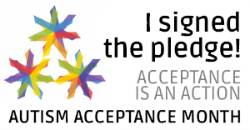 "I Signed The Pledge! Acceptance IsAn Action, Autism Acceptance Month"