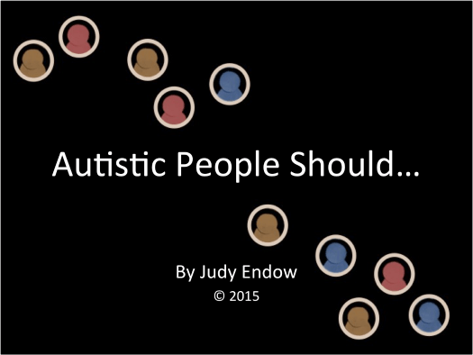 Autistic People Should By Judy Endow © 2015