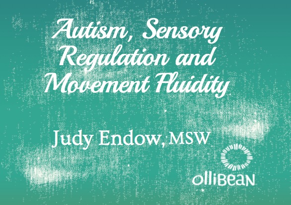 "Autism, Sensory Regulation and Movement Fluidity" by Judy Endow, MSW