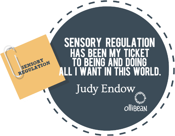 Image of blue circle Text reads " Sensory regulation has been my ticket to being and doing all I want in this world.JUDY ENDOW on Ollibean"