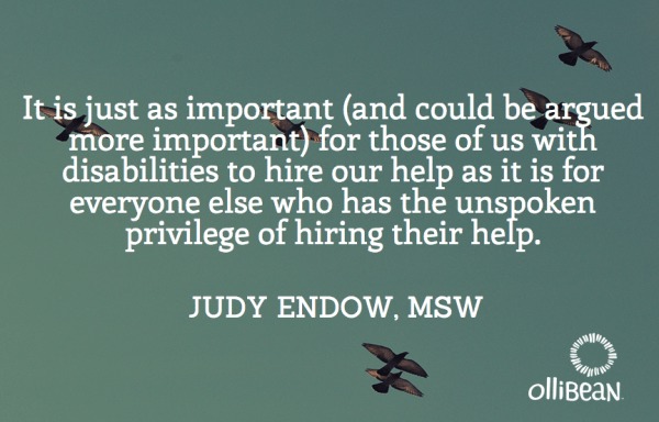 Photograph of sky with birds flying. Text reads "It is just as important (and could be argued more important) for those of us with disabilities to hire our help as it is for everyone else who has the unspoken privilege of hiring their help. Judy Endow, MSW on Ollibean"