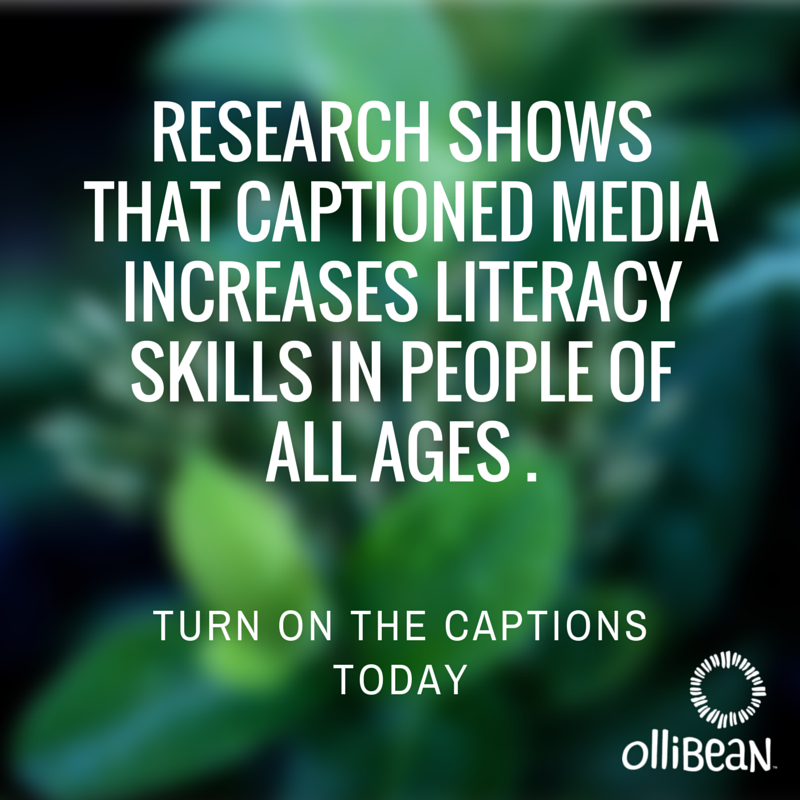 Research shows that captioned media increases literacy skills in people of all ages. TURN ON THE CAPTIONS TODAY. Ollibean