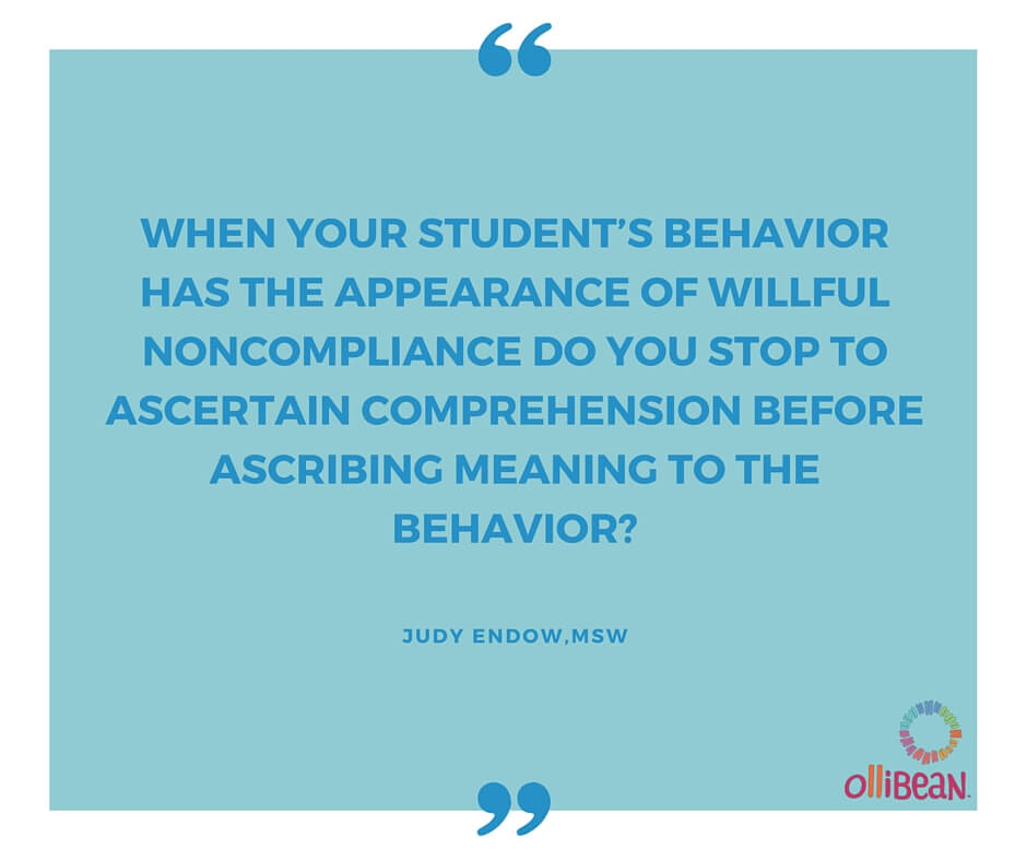When your student’s behavior has the appearance of willful noncompliance do you stop to ascertain comprehension before ascribing meaning to the behavior? Judy Endow, MSW on Ollibean. Ollibean logo is a circle made up of equal signs of different shapes, colors, and sizes.