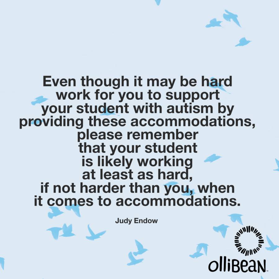 Even though it may be hard work for you to support your student with autism by providing accommodations, please remember that your student is likely working at least as hard, if not harder than you, when it comes to accommodations. Judy Endow on Ollibean. Image of birds flying .
