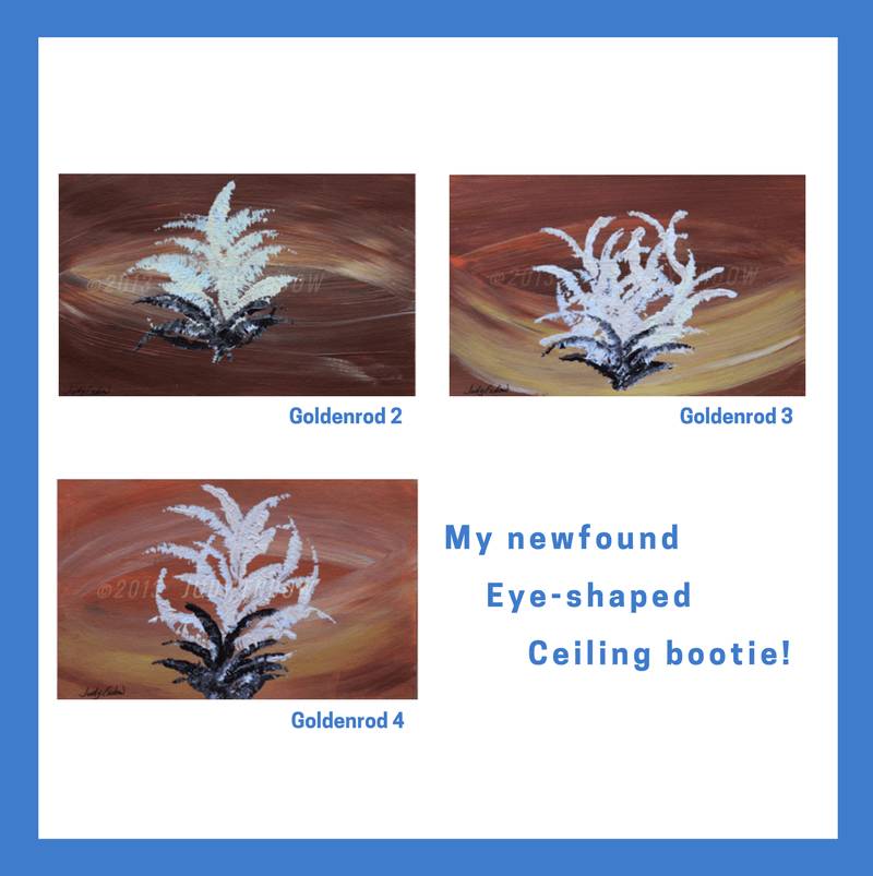 Goldenrod 2, Goldenrod 3, Goldenrod 4 - Art by Judy Endow. Text reads: My newfound, Eye-shaped, Ceiling bootie!
