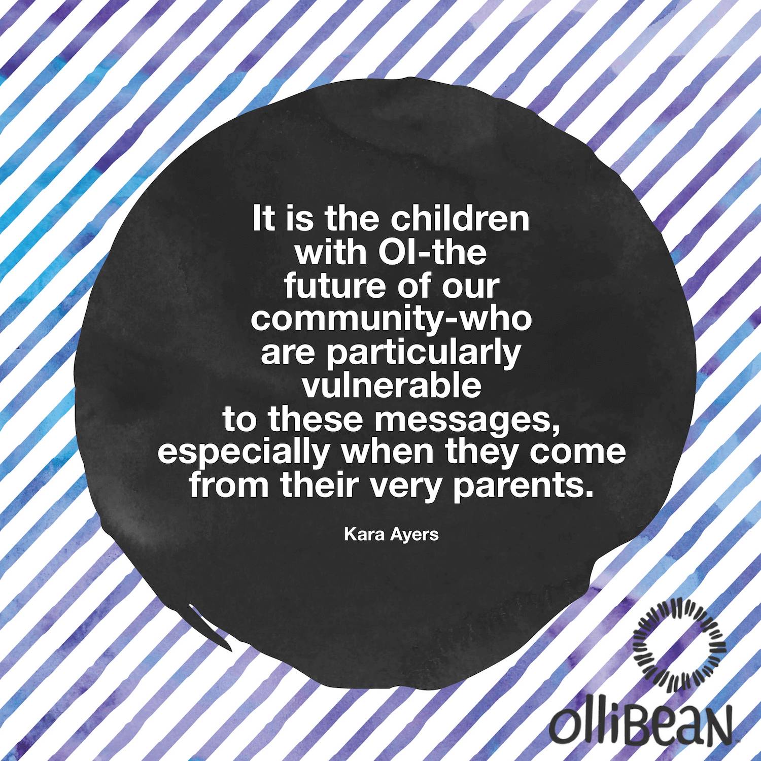 It is the children with OI-the future of our community-who are particularly vulnerable to these messages, especially when they come from their very parents. Kara Ayers on Ollibean