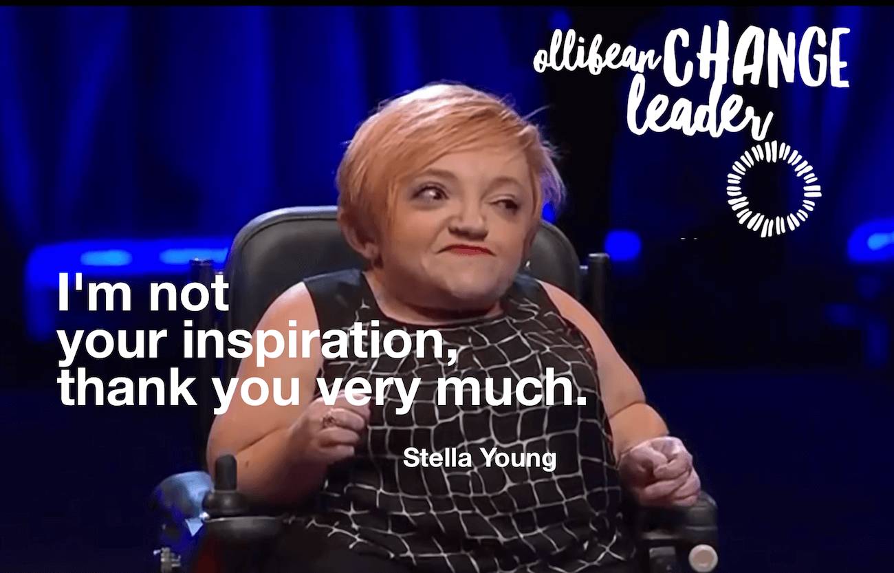 Photograph of Stella Young on the Ted Stage. Text reads- I'm not your inspiration, thank you very much. Stella Young. Ollibean Change Leader