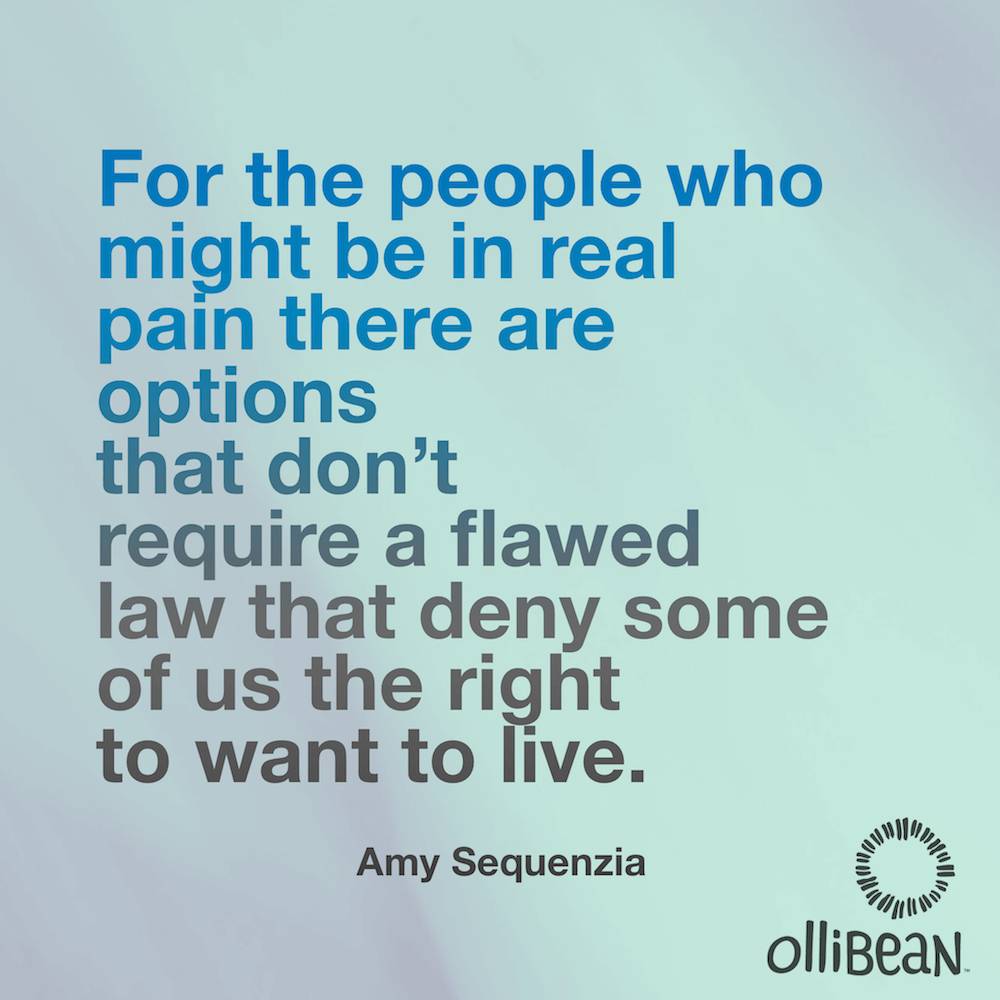 For the people who might be in real pain there are options that don’t require a flawed law that deny some of us the right to want to live. Amy Sequenzia on Ollibean