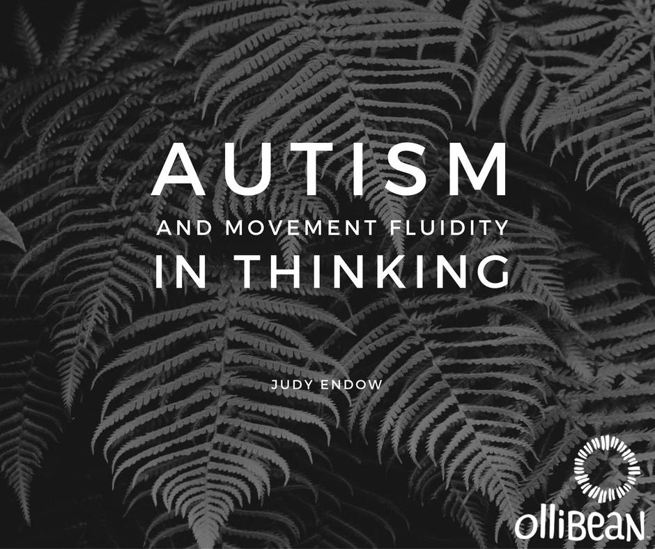 Autism and Movement Fluidity in Thinking by Judy Endow on Ollibean